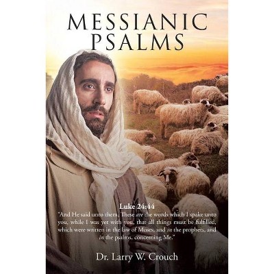 Messianic Psalms - by  Larry W Crouch (Paperback)