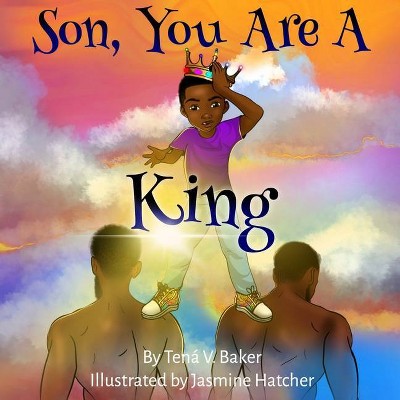 Son, You Are A King - by  Tená V Baker (Paperback)