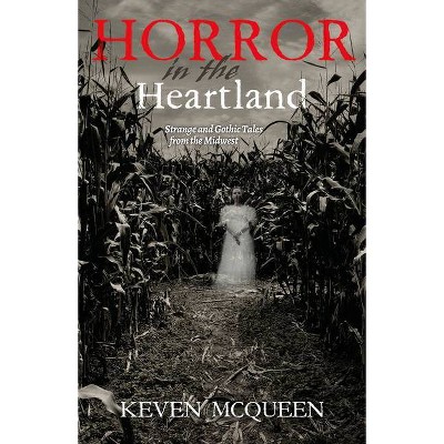 Horror in the Heartland - by  Keven McQueen (Hardcover)