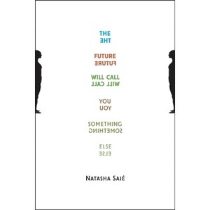 The Future Will Call You Something Else - by  Natasha Sajé (Paperback) - 1 of 1