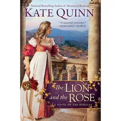 The Lion and the Rose - (Novel of the Borgias) by  Kate Quinn (Paperback)