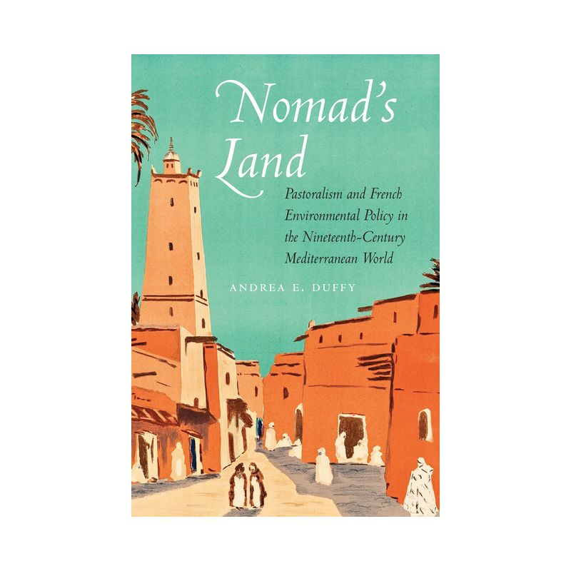 Nomad's Land - (France Overseas: Studies in Empire and Decolonization) by  Andrea E Duffy (Hardcover), 1 of 2