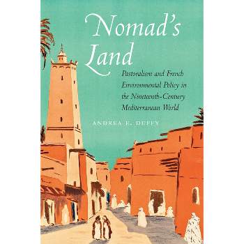 Nomad's Land - (France Overseas: Studies in Empire and Decolonization) by  Andrea E Duffy (Hardcover)