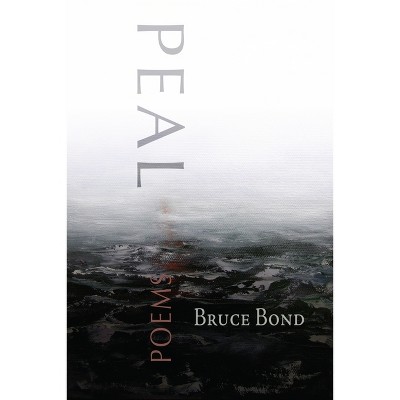 Peal - by  Bruce Bond (Paperback)
