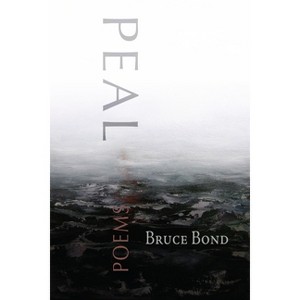 Peal - by  Bruce Bond (Paperback) - 1 of 1