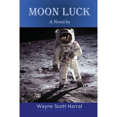 Moon Luck - by  Wayne Scott Harral (Paperback)