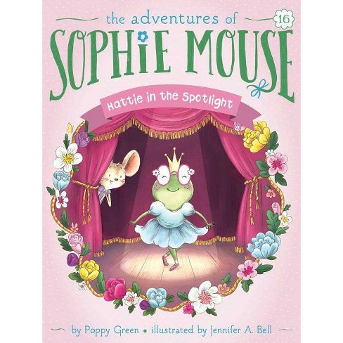 Hattie In The Spotlight - (adventures Of Sophie Mouse) By Poppy Green ...