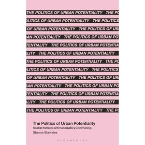The Politics of Urban Potentiality - (In Common) by  Stavros Stavrides (Hardcover) - 1 of 1