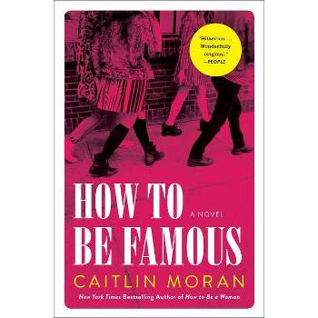 How to Be Famous - by  Caitlin Moran (Paperback)