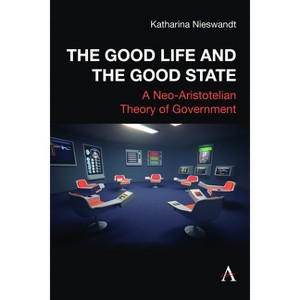 The Good Life and the Good State - by  Katharina Nieswandt (Hardcover) - 1 of 1