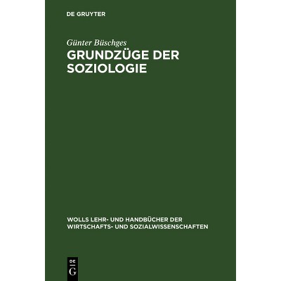 Grundzüge der Soziologie - (Wolls Lehr- Und Handbücher der Wirtschafts- Und Sozialwissen) 3rd Edition by  Günter Büschges (Hardcover)
