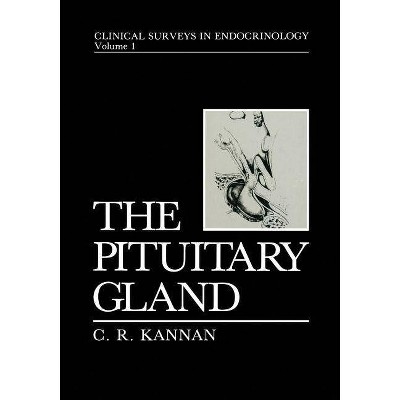 The Pituitary Gland - (Clinical Surveys in Endocrinology) by  C R Kannan (Paperback)