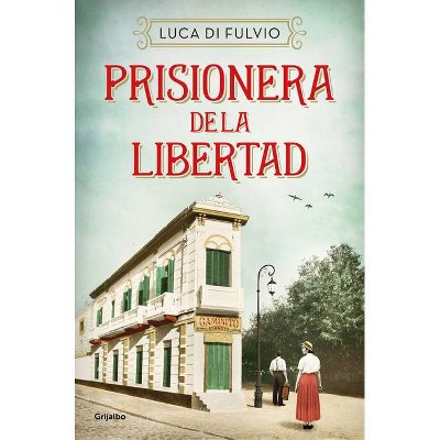 Prisionera de la Libertad / Prisoner of Freedom - by  Luca Di Fulvio (Paperback)