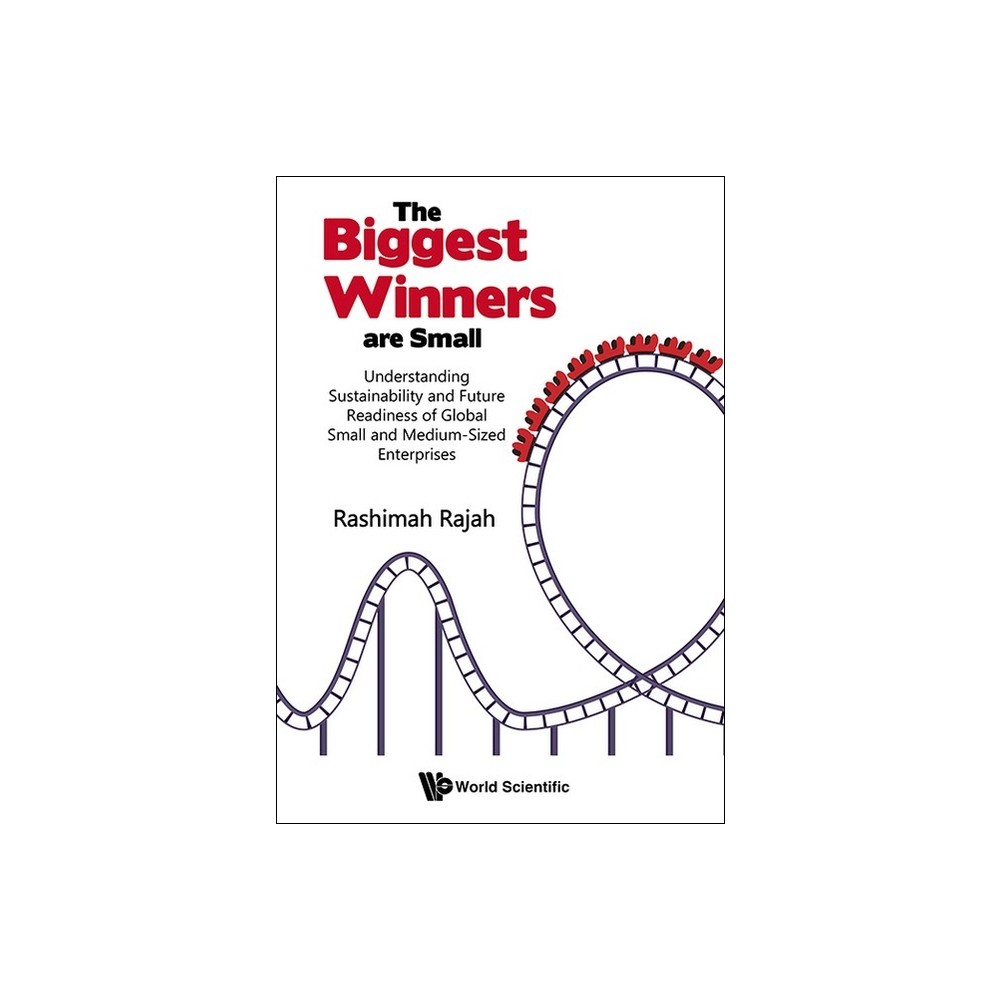 Biggest Winners Are Small, The: Understanding Sustainability and Future Readiness of Global Small and Medium-Sized Enterprises - by Rashimah Rajah