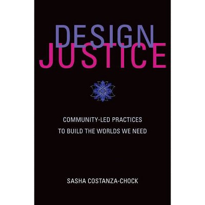 Design Justice - (Information Policy) by  Sasha Costanza-Chock (Paperback)