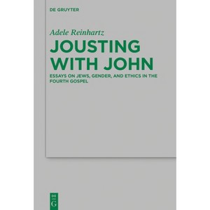Jousting with John - (Beihefte Zur Zeitschrift Für die Neutestamentliche Wissensch) by  Adele Reinhartz (Hardcover) - 1 of 1