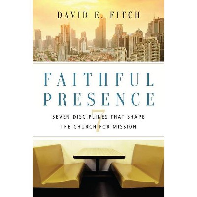 Faithful Presence - by  David E Fitch (Paperback)