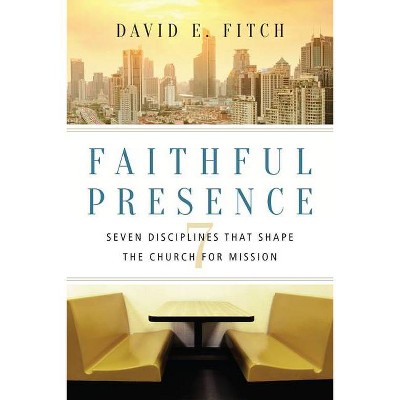 Faithful Presence - by  David E Fitch (Paperback)