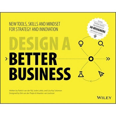 Design a Better Business - by  Justin Lokitz & Patrick Van Der Pijl & Lisa Kay Solomon (Paperback)