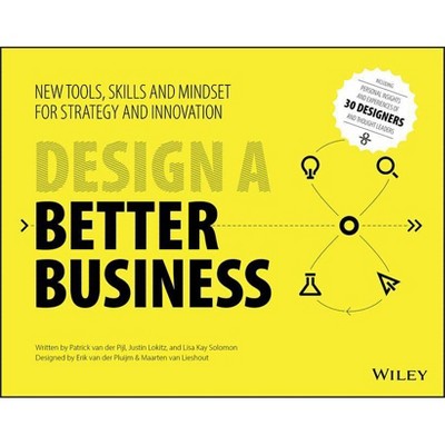 Design a Better Business - by  Justin Lokitz & Patrick Van Der Pijl & Lisa Kay Solomon (Paperback)