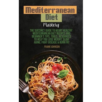 Mediterranean Diet Mastery - by  Frank Johnson (Hardcover)