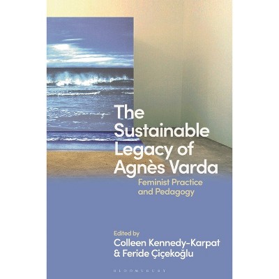 The Sustainable Legacy of Agnès Varda - by  Colleen Kennedy-Karpat & Feride Çiçekoglu (Paperback)
