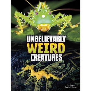 Unbelievably Weird Creatures - (Unreal But Real Animals) by  Megan Cooley Peterson (Hardcover) - 1 of 1
