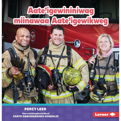 Aate'igewininiwag Miinawaa Aate'igewikweg (Firefighters) - by  Percy Leed (Paperback)