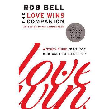 The Love Wins Companion - by  Rob Bell (Paperback)