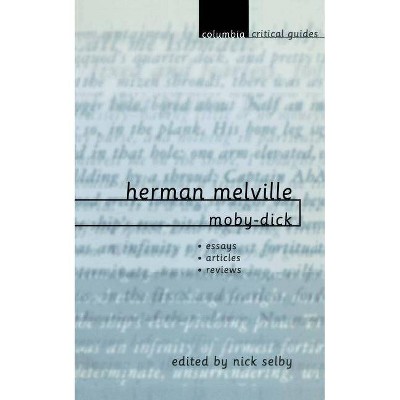 Herman Melville: Moby-Dick - (Columbia Critical Guides) by  Nick Selby (Paperback)