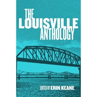 The Louisville Anthology - (Belt City Anthologies) by  Erin Keane (Paperback)