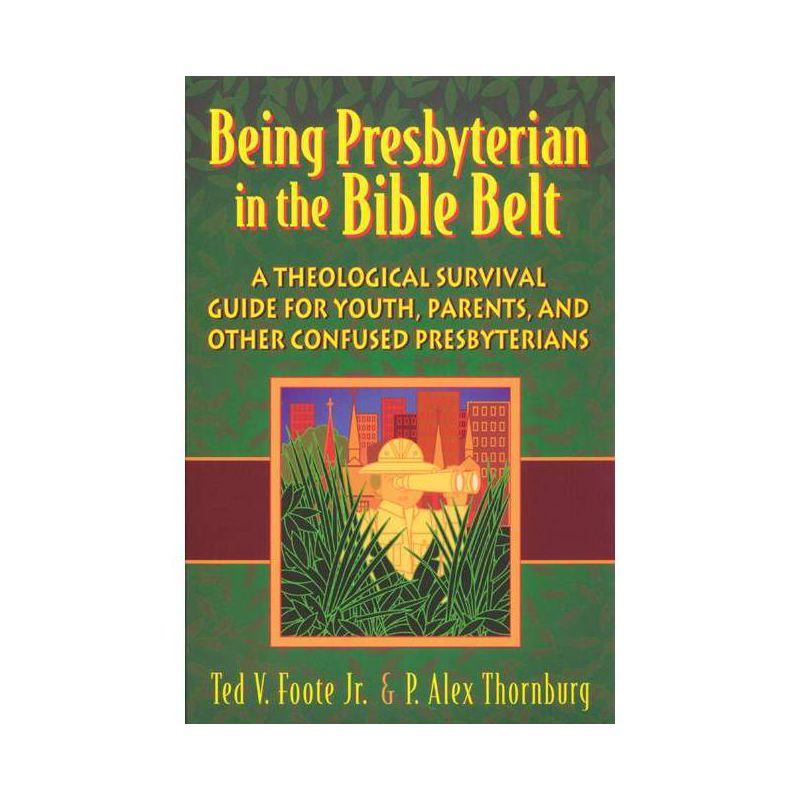 Being Presbyterian in the Bible Belt - by  Ted V Foote & P Alex Thornburg (Paperback), 1 of 2