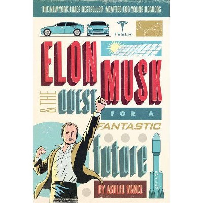 Elon Musk and the Quest for a Fantastic Future : Young Readers' Edition (Paperback) (Ashlee Vance)