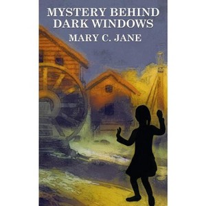 Mystery Behind Dark Windows - by  Mary C Jane (Paperback) - 1 of 1