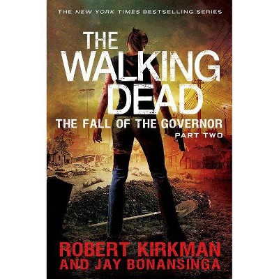 The Walking Dead: The Fall of the Governor: Part Two - by  Robert Kirkman & Jay Bonansinga (Paperback)