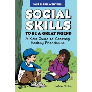 Social Skills to Be a Great Friend - by  Joann Crohn (Paperback) - 1 of 1