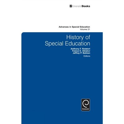 History of Special Education - (Advances in Special Education) by  Festus E Obiakor & Jeffrey P Bakken & Anthony F Rotatori (Hardcover)