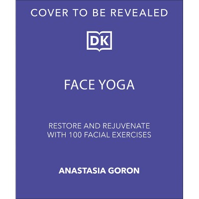 Face Yoga - by  Anastasia Goron (Hardcover)