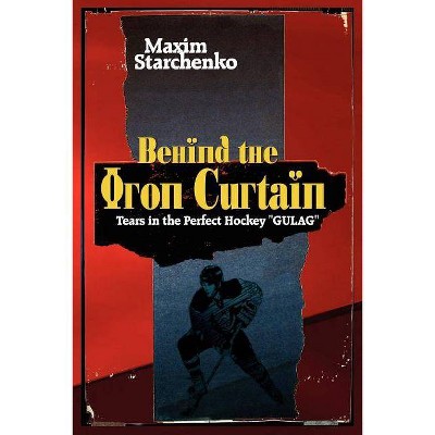 Behind the Iron Curtain - by  Maxim Starchenko (Paperback)