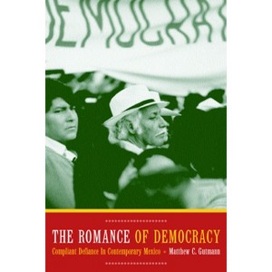 The Romance of Democracy - by  Matthew C Gutmann (Paperback) - 1 of 1