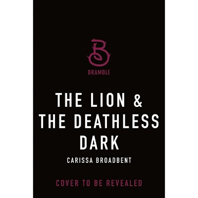 The Lion & the Deathless Dark - (The Crowns of Nyaxia) by  Carissa Broadbent (Hardcover)