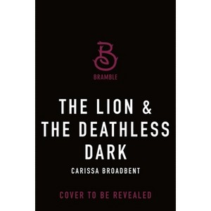 The Lion & the Deathless Dark - (The Crowns of Nyaxia) by  Carissa Broadbent (Hardcover) - 1 of 1