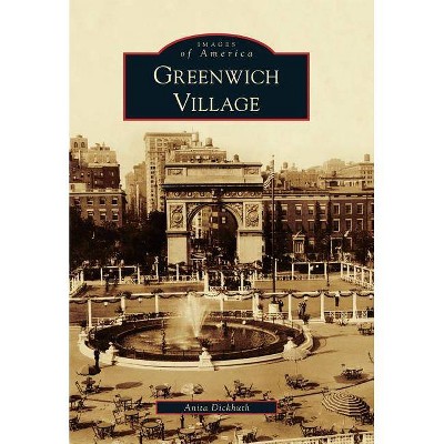 Greenwich Village - (Images of America (Arcadia Publishing)) by  Anita Dickhuth (Paperback)