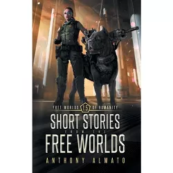 Free Worlds of Humanity - by  Anthony Almato (Hardcover)