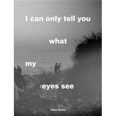 I Can Only Tell You What My Eyes See - (Paperback)