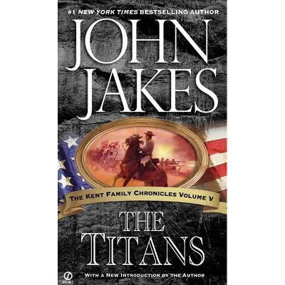 The Titans - (Kent Family Chronicles) by  John Jakes (Paperback)