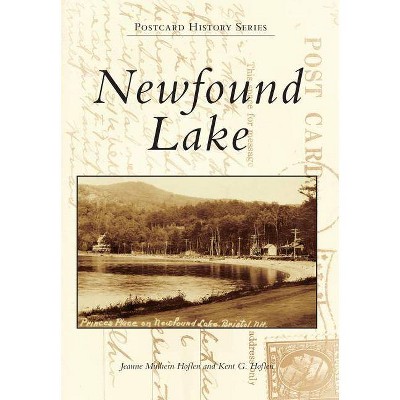 Newfound Lake - (Postcard History) by  Jeanne Mulhern Hoflen & Kent G Hoflen (Paperback)