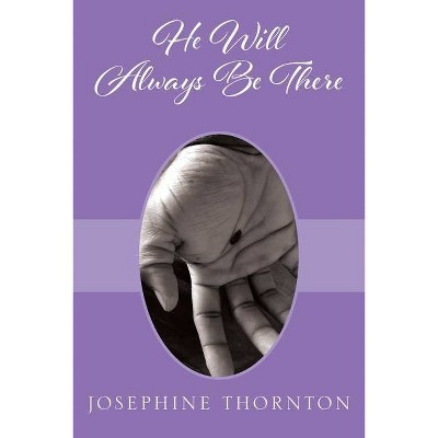 He Will Always Be There - by  Josephine Thornton (Paperback)