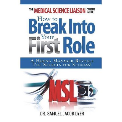 The Medical Science Liaison Career Guide - by  Samuel Jacob Dyer (Paperback)