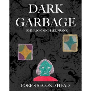 Dark Garbage & Poef's Second Head - by  Emma Jon-Michael Frank (Paperback) - 1 of 1